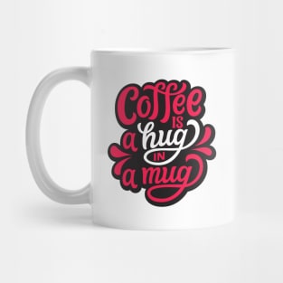 Coffee is a hug in a mug Mug